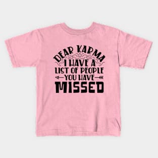 Dear karma, I've Got a List of People You Missed Kids T-Shirt